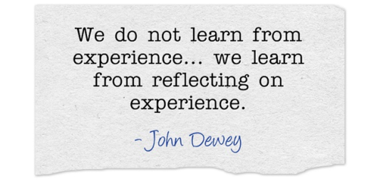 Quote on textured paper: 'We do not learn from experience... we learn from reflecting on experience.' — John Dewey